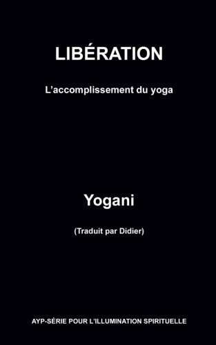 LIBÉRATION - L'accomplissement du yoga (French Edition) by Yogani