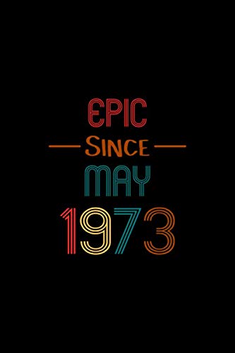 Epic Since May 1973: Lined Journal And Notebook 6 x 9 With 120 Lined Pages, Perfect Gift For Women And Men