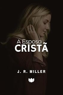 Livro A Esposa Cristã (J. R. Miller)
