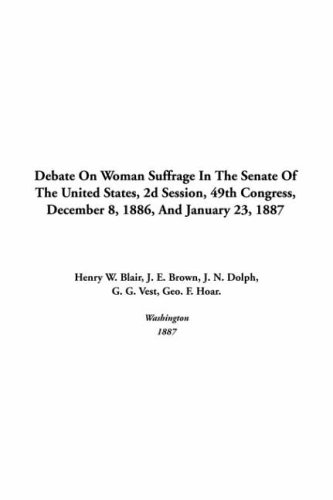 Debate on Woman Suffrage in the Senate of the United States, 2D Session, 49th Congress, December 8,