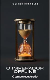 Livro O Imperador Offline (Livro 3: O Tempo Recuperado): Memento mori, foco no presente e o fim do doomscrolling: como a sabedoria estóica pode salvar o seu tempo