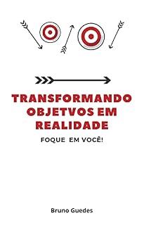 Livro TRANSFORMANDO OBJETIVOS EM REALIDADE: Foque em você!