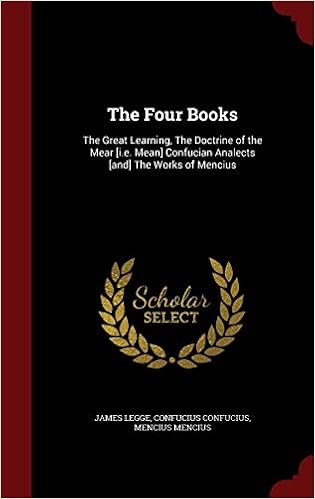 The Four Books The Great Learning The Doctrine Of The Mear I E Mean Confucian Analects And The Works Of Mencius Legge James Confucius Confucius Mencius Mencius 9781297494284 Amazon Com Books