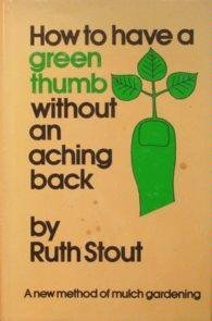 How to have a green thumb without an aching back: A new method of mulch gardening