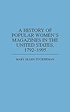 A History of Popular Women's Magazines in the United States, 1792-1995 (Contributions in Women's Stu by 