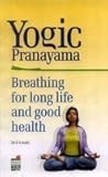 Yogic Pranayama : Breathing for Long and Good Health, Joshi, K. S., 8122200893