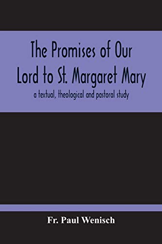 The Promises Of Our Lord To St. Margaret Mary: A Textual, Theological And Pasto…