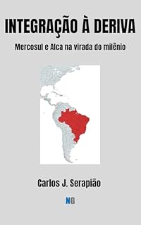 Livro INTEGRAÇÃO À DERIVA: Mercosul e Alca na virada do milênio