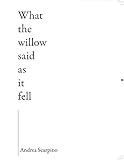 What the Willow Said as It Fell by 
