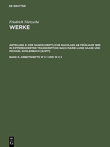 Friedrich Nietzsche Werke: Abteilung 9: Band 6: Arbeitshefte W II 1 und W II 2 (German Edition)