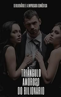 Livro TRIÂNGULO AMOROSO DO BILIONÁRIO: O Bilionário e a empregada doméstica