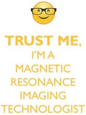 Trust Me, I'm a Magnetic Resonance Imaging Technologist Affirmations Workbook Positive Affirmations Workbook. Includes: Mentoring Questions, Guidance, Supporting You. Paperback – Import, 1 Oct 2018