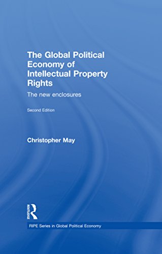 The Global Political Economy of Intellectual Property Rights, 2nd ed: The New Enclosures (RIPE Series in Global Political Economy)