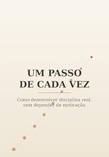 Livro Um passo de cada vez: Como desenvolver disciplina real, sem depender de motivação