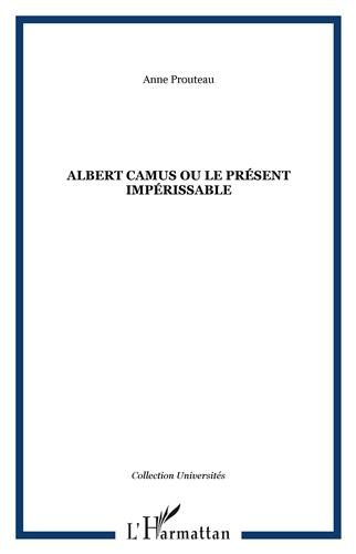 Albert Camus ou Le présent impérissable