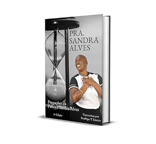Livro As Pregações da Pastora Sandra Alves: Patorado Feminino, Pastora Sandra Alves