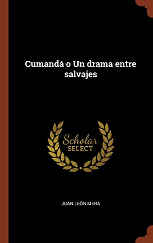 Cumandá o Un drama entre salvajes (Spanish Edition)