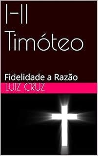 Livro I-II Timóteo: Fidelidade a Razão (Fiel a Palavra)