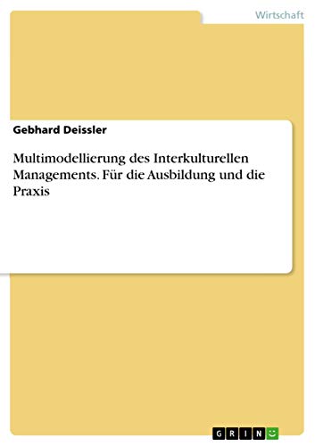 Multimodellierung des Interkulturellen Managements. FĂĽr die Ausbildung und die Praxis
