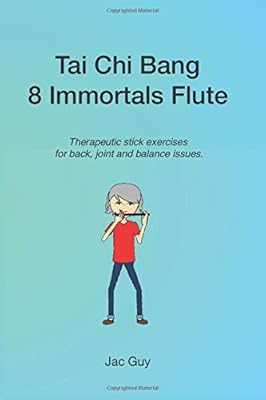 Tai Chi Bang 8 Immortals Flute Therapeutic Stick Exercises For Back Joint And Balance Issues Guy Jac 9781679186387 Amazon Com Books