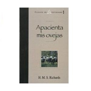 Apacienta Mis Ovejas (Clasicos Del Adventismo 1) (Feed My Sheep - A Shepherd's Guide From a Master Preacher)