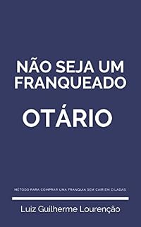 Livro Não seja um franqueado otário!: Método para comprar uma franquia sem cair em ciladas.