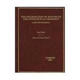 The Intersection of Antitrust and Intellectual Property, Myers, Gary, 0314177159