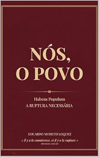Livro Nós, O Povo: Habeas Populum: A Ruptura Necessária — Um Tratado Vergèsiano sobre o Colapso dos Freios e Contrapesos no Brasil