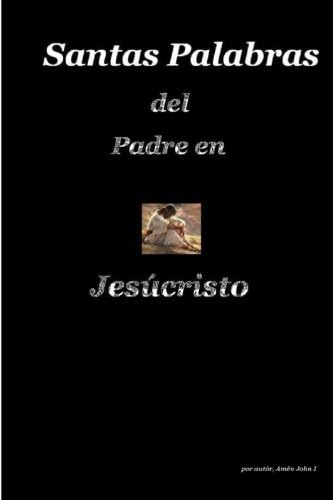 Santa Palabras del Padre en Jesúcristo (Spanish Edition)