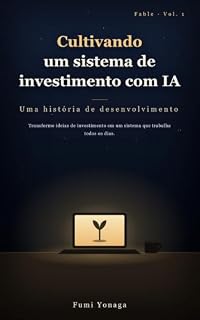 Livro Cultivando um sistema de investimento com IA: Uma história de desenvolvimento
