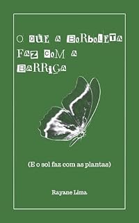Livro O Que A Borboleta Faz Com A Barriga: (e outras coisas da vida)