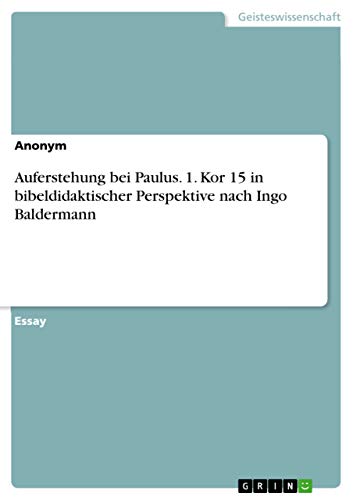 Auferstehung bei Paulus. 1. Kor 15 in bibeldidaktischer Perspektive nach Ingo B…