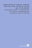Front cover for the book Jubilee History of Thorold, Township and Town, From the Time of the Red Man to the Present: Published By John H. Thompson For the Thorold and Beaverdams Historical Society (1897-98) by Thorold and Beaverdams Historical Society