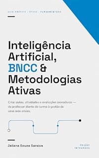 Livro Inteligência Artificial, BNCC & Metodologias Ativas: Criar aulas, atividades e avaliações inovadoras - do professor diante da turma à gestão de uma rede inteira.