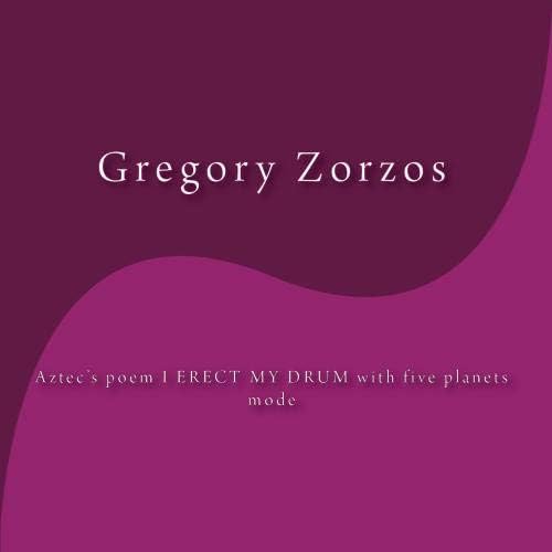 Aztec's poem I ERECT MY DRUM with five planets mode