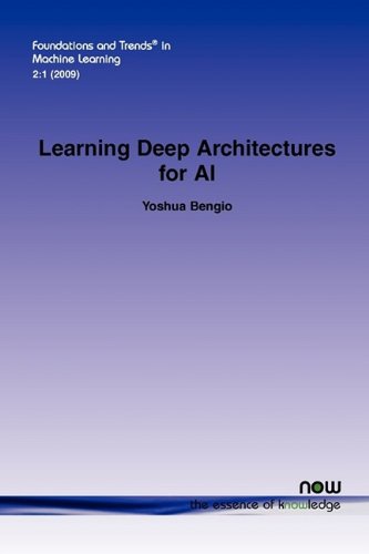 Learning Deep Architectures for AI (Foundations and Trends(r) in Machine Learning)