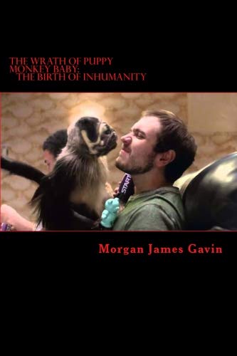 The Wrath Of Puppy Monkey Baby The Birth Of Inhumanity The Forced Meme Volume 1 Gavin Morgan James Amazon Com Books