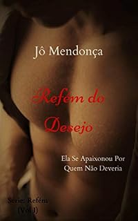 Livro Refém do Desejo: Ela Se Apaixonou Por Quem Não Deveria
