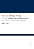 Russian Foreign Policy Between Security and Economics : Exporting Gas and Arms to Belarus and China, 1990-2008, Viëtor, Marcel, 3643104146
