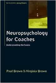 Neuropsychology For Coaches: Understanding The Basics (UK Higher Education OUP Humanities & Social Sciences Counselling and Psychotherapy)