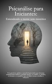 Livro Psicanálise Para Iniciantes: Entendendo a mente sem mistérios (Psicanálise Fácil Livro 1)