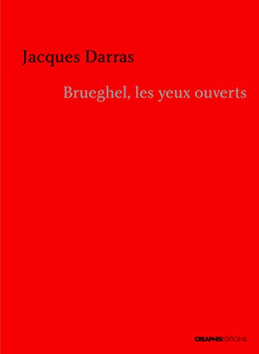 Brueghel, les yeux ouverts : Brève chronique d'une révolution picturale by Jacques Darras