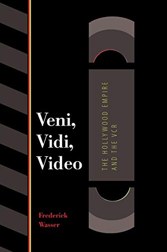 Veni, Vidi, Video: The Hollywood Empire and the VCR (Texas Film and Media Studies Series)