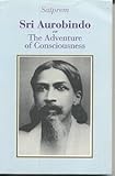 Sri Aurobindo or the Adventure of Consciousness