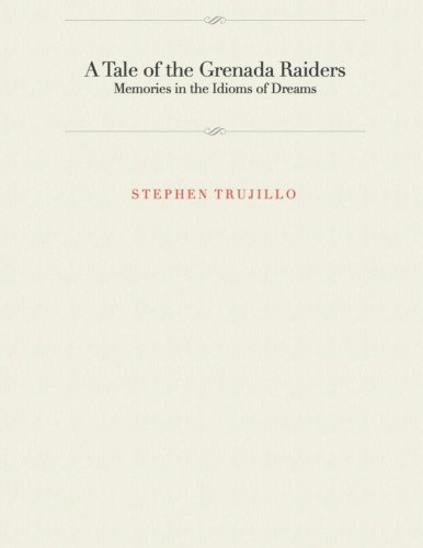 A Tale of the Grenada Raiders: Memories in the Idioms of Dreams (Tales of the Rangers) (Volume 1)