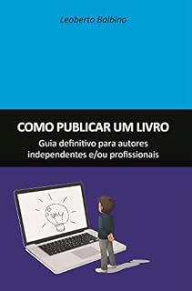 Livro Como publicar um livro; Guia definitivo para autores independentes e/ou profissionais
