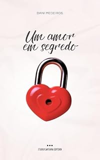 Livro Um Amor em Segredo: Quando rivais corporativos descobrem que o coração não respeita regras profissionais