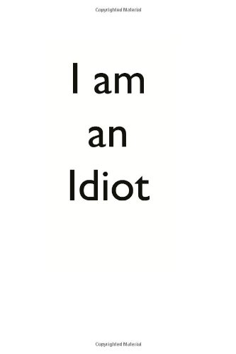 I Am An Idiot Brendawn 9781468054118 Amazon Com Books
