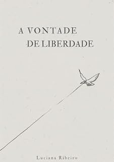 Livro A Vontade de Liberdade: Manifesto contra o Estado Tutor e a Domesticação do Homem