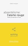 Absentéisme : l'alerte rouge : Panser et repenser le travail by 